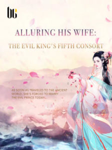 Alluring His Wife: The Evil King’s Fifth Consort