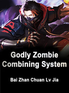 Apocalyptic God-level Zombie Synthesis System (Godly Zombie Combining System)