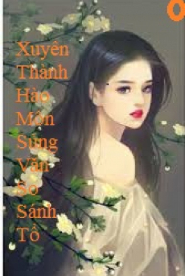 Xuyên Thành Hào Môn Sủng Văn So Sánh Tổ